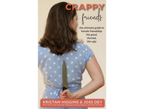 Livro Crappy Friends: The Ultimate Guide to Female Friendships, the Good, the Bad, the Ugly Kristan Higgins, Joss Dey (Inglês)