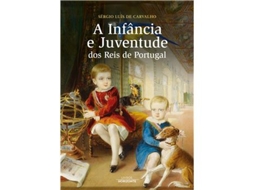 Livro A Infância e Juventude dos Reis de Portugal de Sérgio Luís de Carvalho (Português)