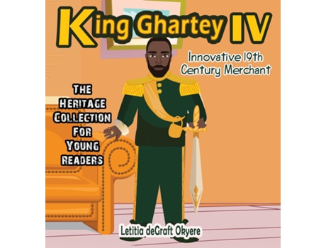 Livro King Ghartey Iv Innovative 19th Century Merchant De Letitia Degraft Okyere (inglês)