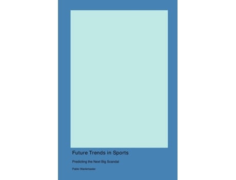 Livro Future Trends in Sports Predicting the Next Big Scandal de Pablo Wankmaster (Inglês)