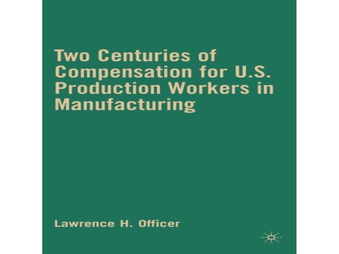 Livro Two Centuries of Compensation for U.S. Production Workers in Manufacturing de L Officer (Inglês)