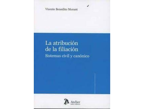 Livro La atribución de la filiación : sistemas civil y canónico de Vicente Benedito Morant (Espanhol)
