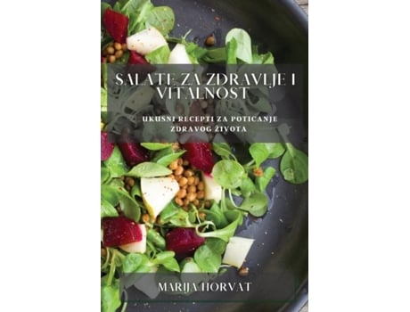 Livro Salate za zdravlje i vitalnost Ukusni recepti za poticanje zdravog života de Marija Horvat (Inglês)