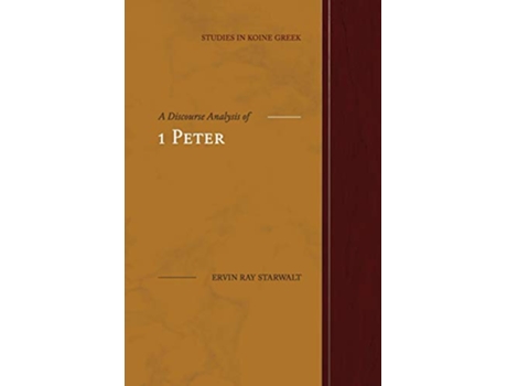 Livro A Discourse Analysis of 1 Peter Studies in Koine Greek de Ervin Ray Starwalt (Inglês)