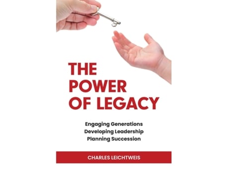 Livro The Power of Legacy Engaging Generations Developing Leadership Planning Succession de Charles Leichtweis (Inglês)