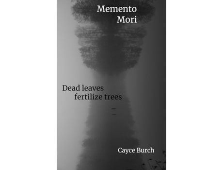 Livro Momento Mori dead leaves fertilize trees de Cayce Burch (Inglês)