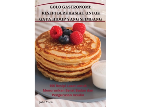 Livro GOLO GASTRONOMI RESEPI BERKHASIAT UNTUK GAYA HIDUP YANG SEIMBANG de John Yuen (Inglês)