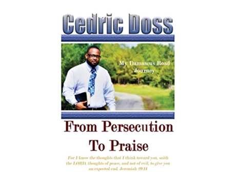 Livro From Persecution To Praise My Damascus Road Journey de Cedric Doss (Inglês)