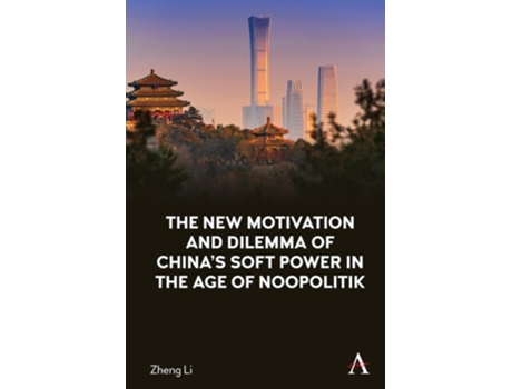 Livro The New Motivation And Dilemma Of Chinas Soft Power In The Age Of Noopolitik De Zheng Li (inglês - Capa Dura)