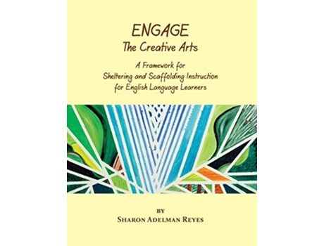 Livro Engage the Creative Arts A Framework for Sheltering and Scaffolding Instruction for English Language Learners de Sharon Adelman Reyes (Inglês)