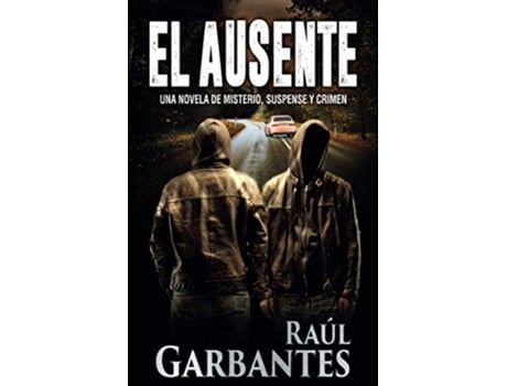 Livro El Ausente Una novela de misterio suspense y crimen Spanish Edition de Raúl Garbantes (Espanhol)