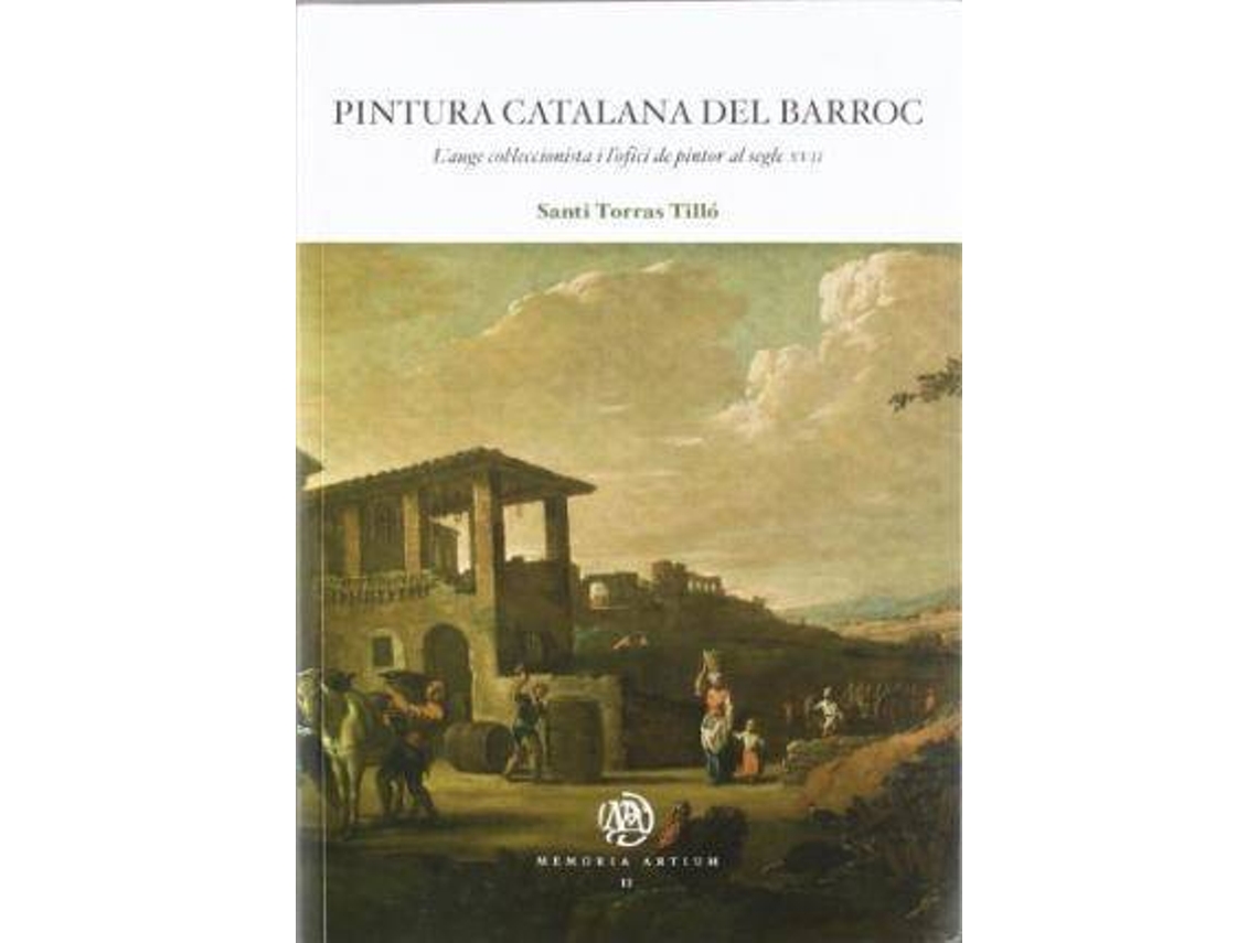 Livro Pintura Catalana del Barroc LAuge Colleccionista I LOfici de Pintor Al Segle XVII de Santi Torras Tillao