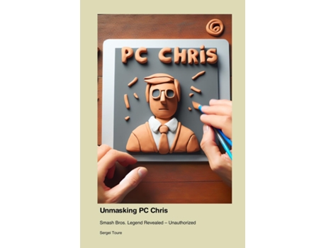 Livro Unmasking PC Chris Smash Bros. Legend Revealed - Unauthorized de Sergei Toure (Inglês)