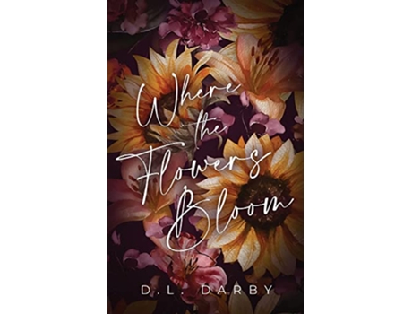 Livro Where the Flowers Bloom de Dl Darby (Inglês)