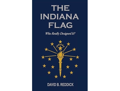 Livro The Indiana Flag Who Really Designed It? de David B Reddick (Inglês)
