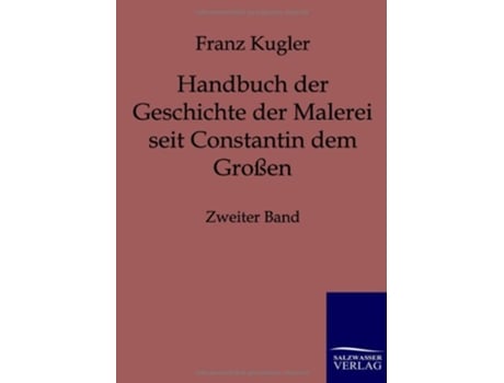 Livro Handbuch der Geschichte der Malerei seit Constantin dem Großen German Edition de Franz Kugler (Alemão)