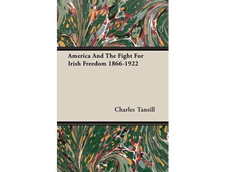 Livro America And The Fight For Irish Freedom 18661922 de Charles Tansill (Inglês)