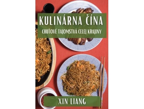 Livro Kulinárna Cína Chutové Tajomstvá Celej Krajiny de Xin Liang (Inglês)