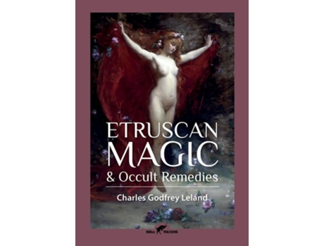 Livro Etruscan Magic Amp Occult Remedies De Charles Godfrey Leland (inglês)