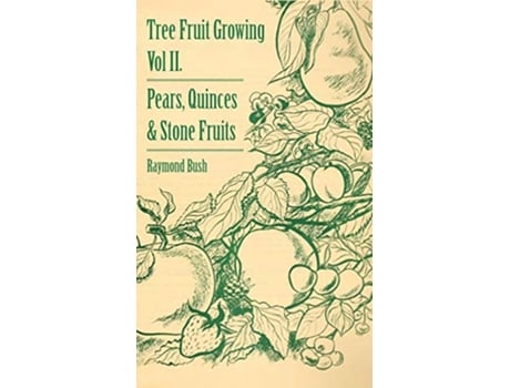 Livro Tree Fruit Growing Volume II Pears Quinces and Stone Fruits de Raymond Bush (Inglês)