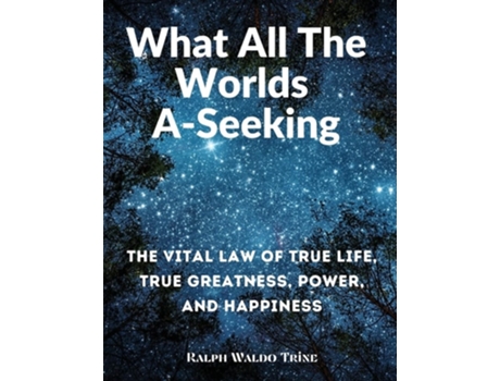 Livro What All The Worlds A-seeking De Ralph Waldo Trine (inglês)