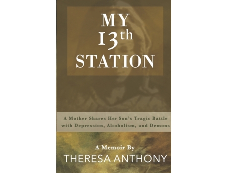Livro My 13th Station: A Mother Shares Her Son's Tragic Battle with Depression, Alcoholism, and Demons Theresa Anthony (Inglês)