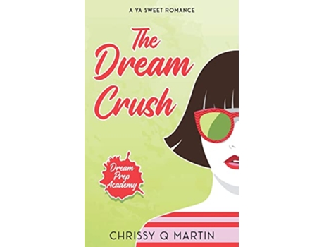 Livro The Dream Crush A YA Sweet Romance Dream Prep Academy de Chrissy Q Martin (Inglês)