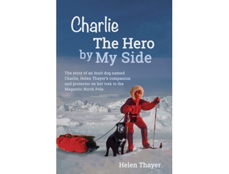 Livro Charlie The Hero By My Side De Helen Thayer (inglês)