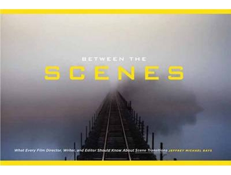 Livro Between the Scenes What Every Film Director, Writer, and Editor Should Know about Scene Transitions de Mr Jeffrey Michael Bays (Inglês)