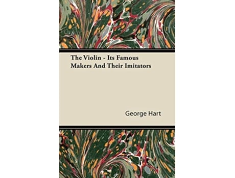 Livro The Violin Its Famous Makers and Their Imitators de George Hart (Inglês)