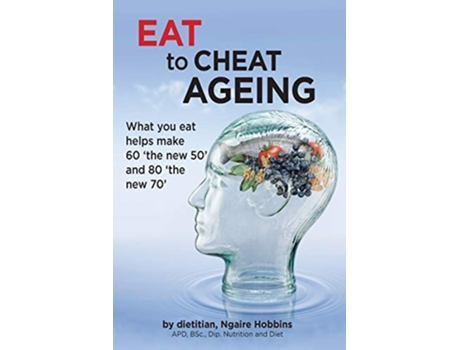 Livro Eat To Cheat Ageing what you eat helps make 60 the new 50 and 80 the new 70 de Ngaire a Hobbins (Inglês)