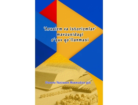 Livro Arxaizm va istorizmlar mavzusidagi oquv qollanmasi de Utanova Vaziraxon Maxmudjon qizi (Inglês)