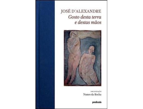 Livro José d´Alexandre: Gosto Desta Terra e Destas Mãos .