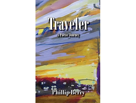 Livro Traveler A Poetic Journey De Phillip Berry (inglês)