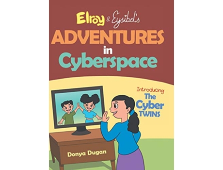 Livro Elroy Eysibel Adventures in Cyberspace Introducing the Cyber Twins de Donya Dugan (Inglês - Capa Dura)