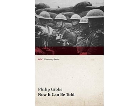 Livro Now It Can Be Told WWI Centenary Series de Philip Gibbs (Inglês)