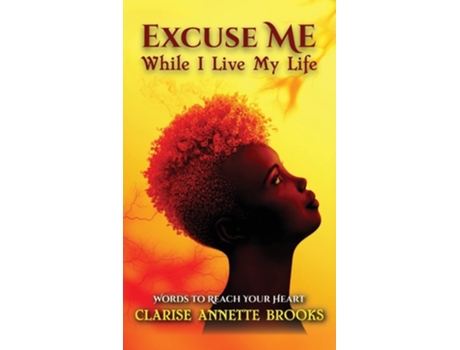Livro Excuse Me While I Live My Life De Clarise Annette Brooks (inglês - Capa Dura)