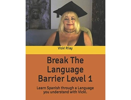 Livro Break The Language Barrier Level 1 Learn Spanish through a language you understand with Vicki de Miss Vicki Marie Riley (Inglês)