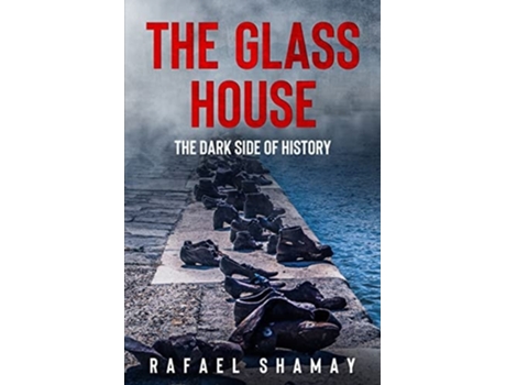 Livro The Glass House A Ww2 Historical Novel Based On A True Story De Rafael Shamay (inglês)