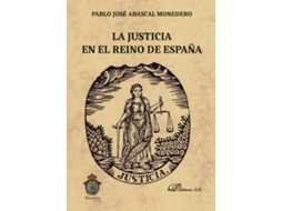 Livro La Justicia En El Reino De España. de Pablo Jose Abascal Monedero (Espanhol)