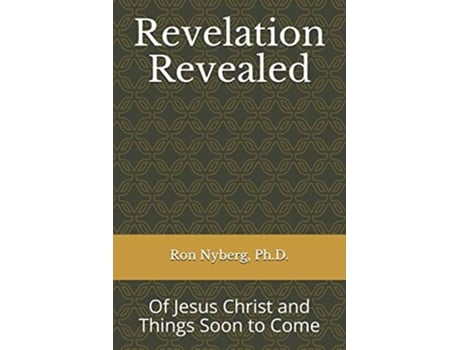 Livro Revelation Revealed Of Jesus Christ and Things Soon to Come de Dr Ron Nyberg (Inglês)