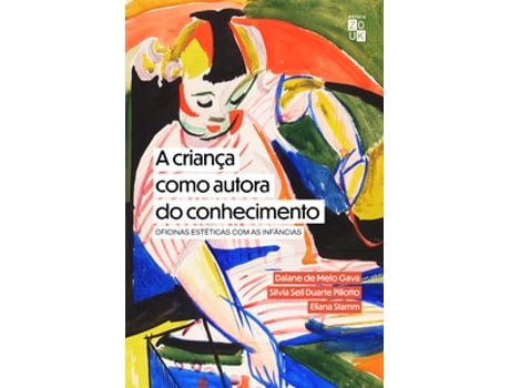 Livro A Criança Como Autora Do Conhecimento Oficinas Estéticas Com As Infâncias De Daiane De Melo Gava (português Do Brasil)