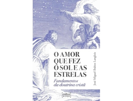 Livro O Amor Que Fez O Sol E As Estrelas de José Miguel Ibánez Langlois (Português)