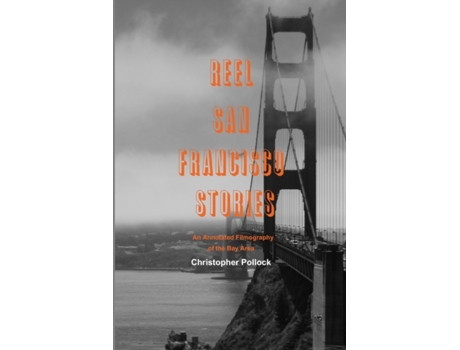 Livro Reel San Francisco Stories: An Annotated Filmography of the Bay Area Christopher Pollock (Inglês)