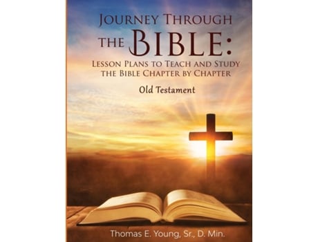 Livro Journey Through The Bible Lesson Plans To Teach And Study The Bible Chapter By Chapter Old Testament De Young, Thomas Et Al. (inglês)