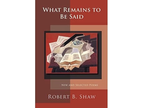 Livro What Remains to Be Said de Robert B Shaw (Inglês)