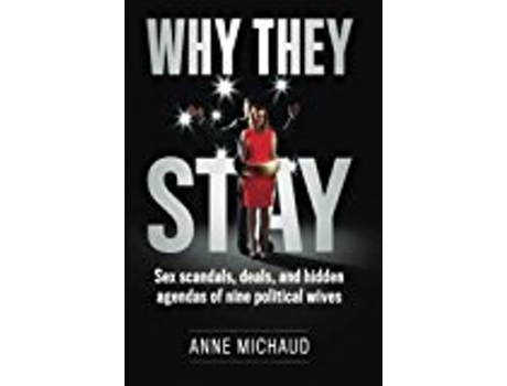 Livro Why They Stay Sex Scandals Deals And Hidden Agendas Of Nine Political Wives de Michaud Anne (Inglês)