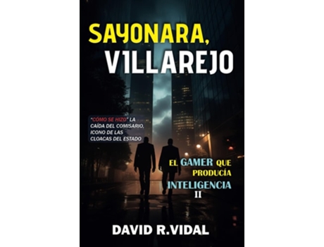 Livro Sayonara, Villarejo así cayó el comisario icono de las cloacas del Estado de David R Vidal (Espanhol)