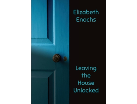 Livro Leaving the House Unlocked de Elizabeth Enochs (Inglês)