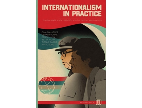 Livro Internationalism in Practice Claudia Jones, Black Liberation, and the quotBestialquot War on Korea de Claudia Jones (Inglês)